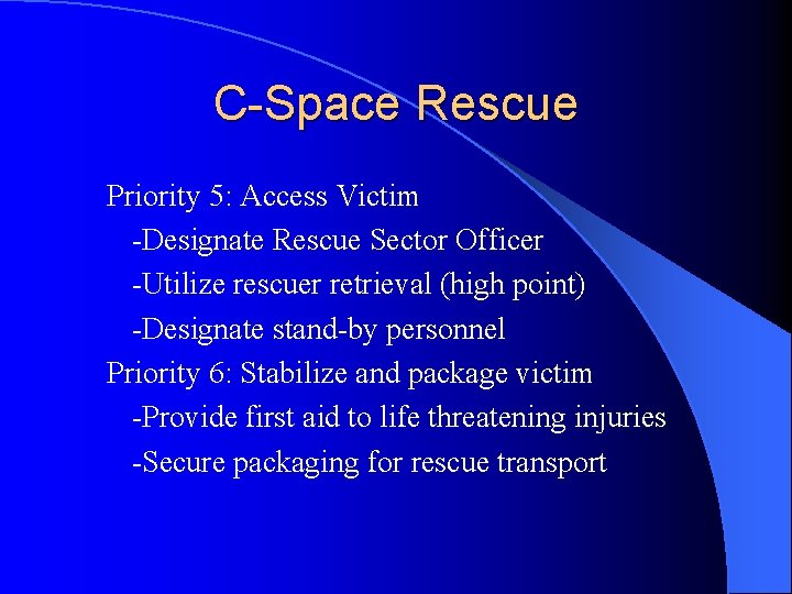 C-Space Rescue Priority 5: Access Victim -Designate Rescue Sector Officer -Utilize rescuer retrieval (high