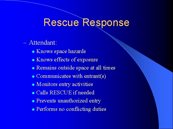 Rescue Response – Attendant: Knows space hazards l Knows effects of exposure l Remains