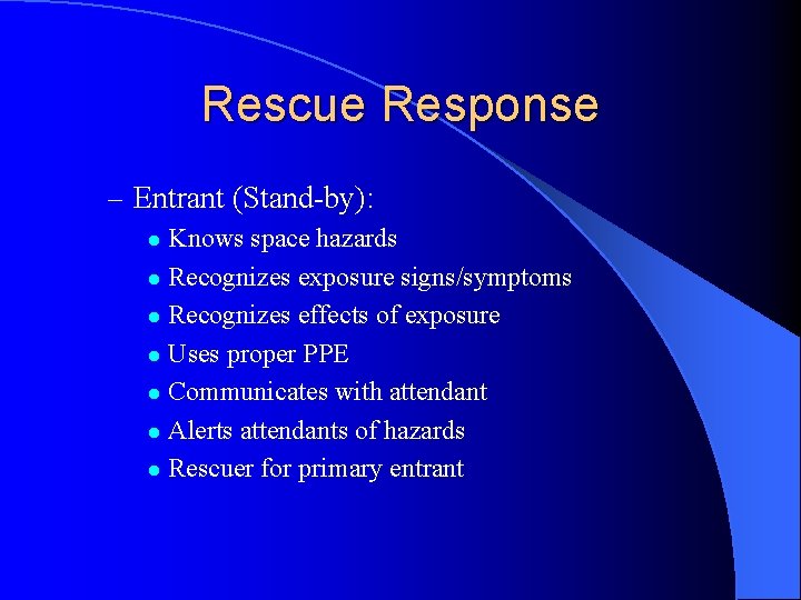 Rescue Response – Entrant (Stand-by): Knows space hazards l Recognizes exposure signs/symptoms l Recognizes