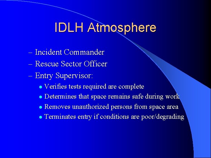 IDLH Atmosphere – Incident Commander – Rescue Sector Officer – Entry Supervisor: Verifies tests