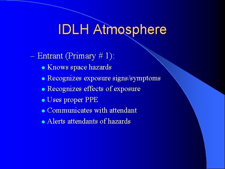 IDLH Atmosphere – Entrant (Primary # 1): Knows space hazards l Recognizes exposure signs/symptoms