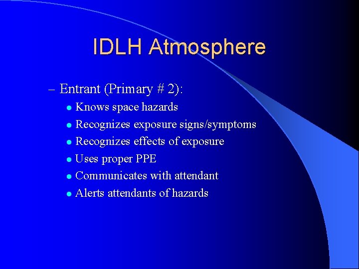 IDLH Atmosphere – Entrant (Primary # 2): Knows space hazards l Recognizes exposure signs/symptoms
