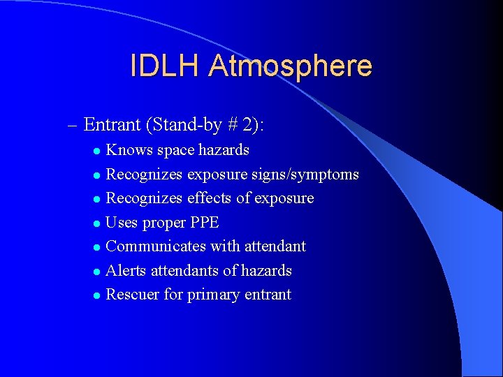 IDLH Atmosphere – Entrant (Stand-by # 2): Knows space hazards l Recognizes exposure signs/symptoms