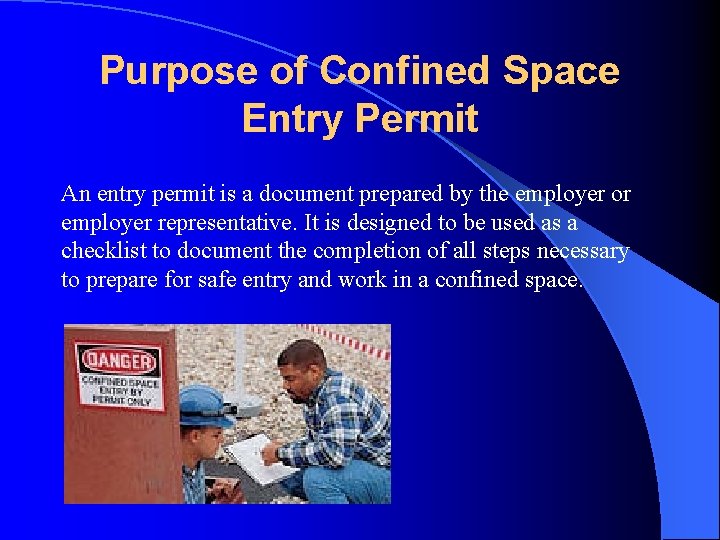 Purpose of Confined Space Entry Permit An entry permit is a document prepared by