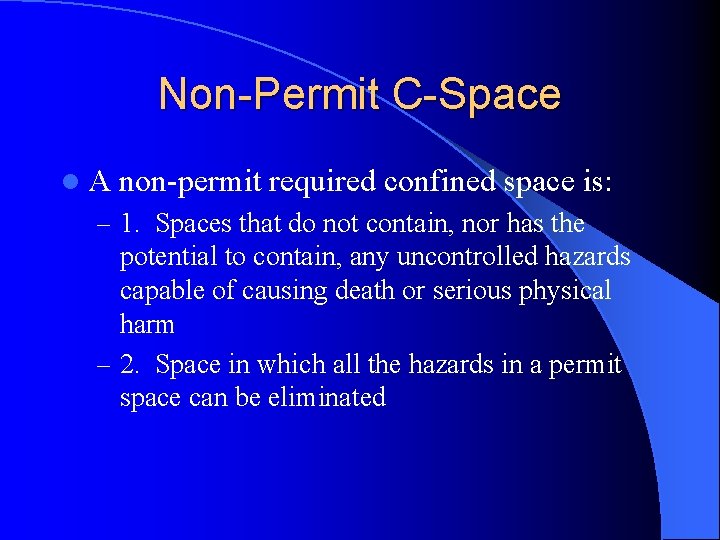 Non-Permit C-Space l A non-permit required confined space is: – 1. Spaces that do