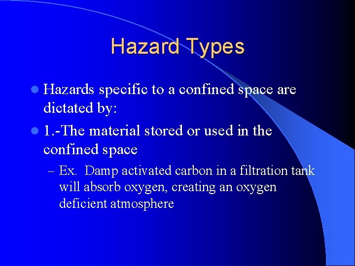 Hazard Types l Hazards specific to a confined space are dictated by: l 1.