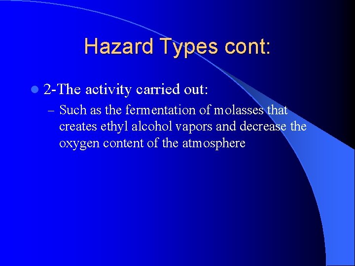 Hazard Types cont: l 2 -The activity carried out: – Such as the fermentation