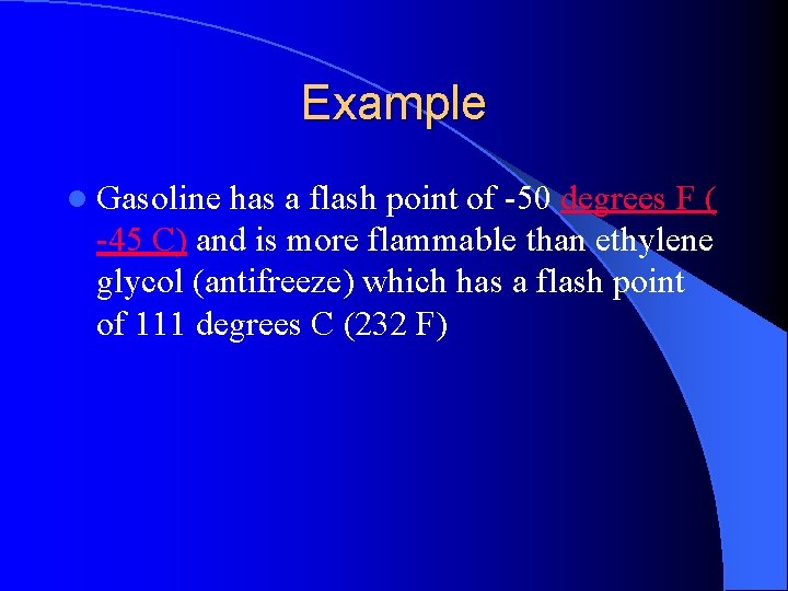 Example l Gasoline has a flash point of -50 degrees F ( -45 C)