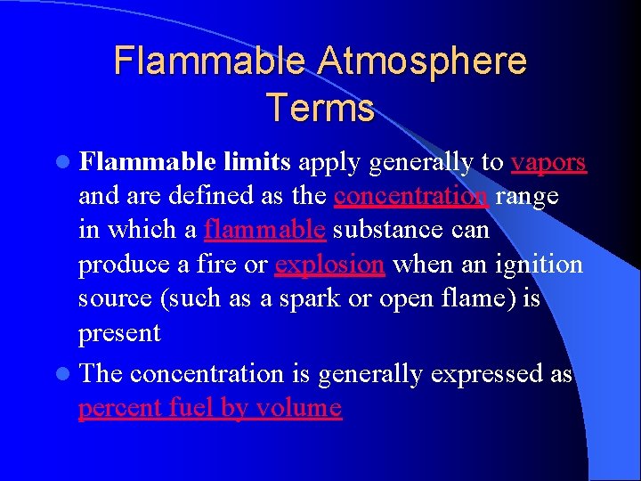 Flammable Atmosphere Terms l Flammable limits apply generally to vapors and are defined as