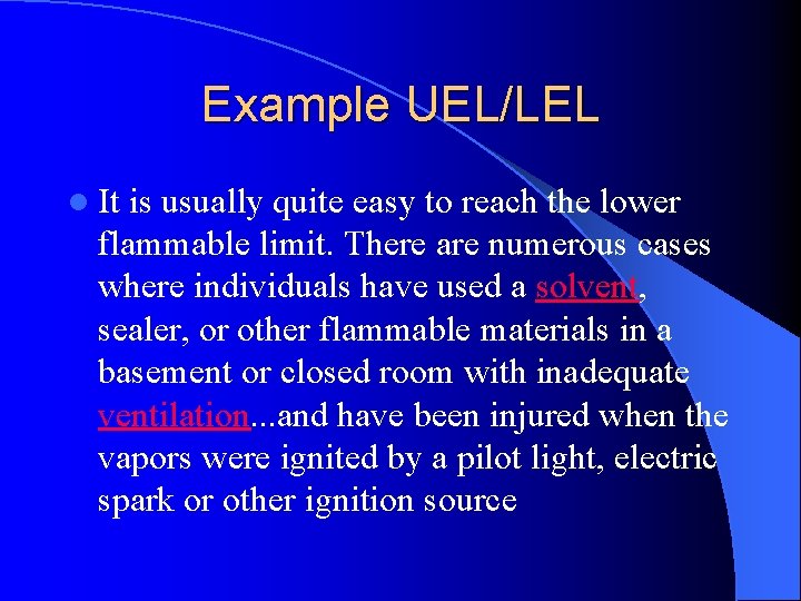 Example UEL/LEL l It is usually quite easy to reach the lower flammable limit.