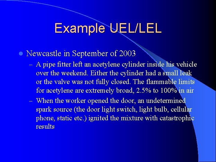 Example UEL/LEL l Newcastle in September of 2003 – A pipe fitter left an