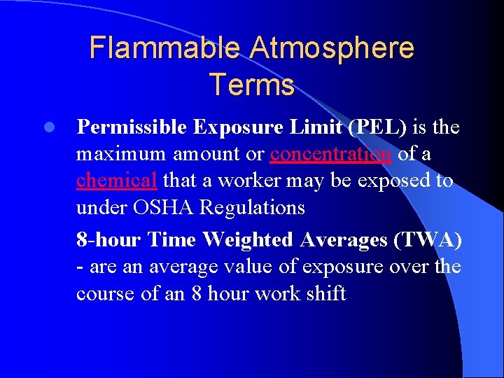 Flammable Atmosphere Terms l Permissible Exposure Limit (PEL) is the maximum amount or concentration