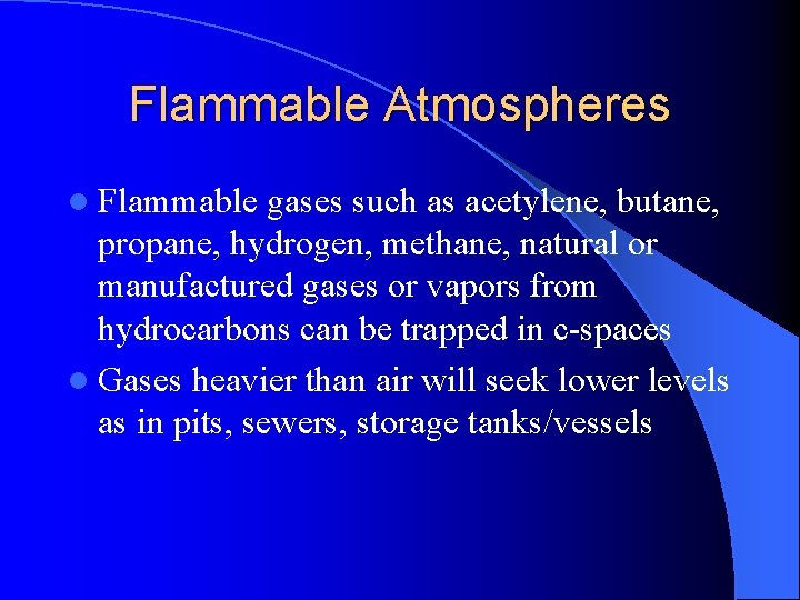 Flammable Atmospheres l Flammable gases such as acetylene, butane, propane, hydrogen, methane, natural or