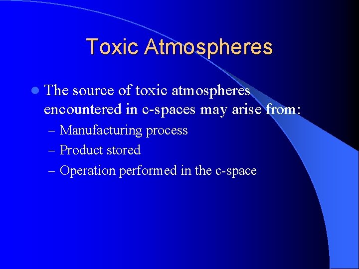 Toxic Atmospheres l The source of toxic atmospheres encountered in c-spaces may arise from: