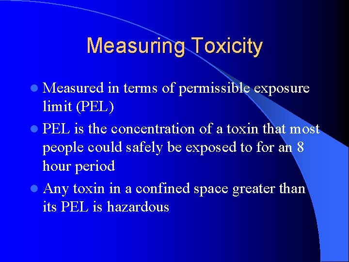 Measuring Toxicity l Measured in terms of permissible exposure limit (PEL) l PEL is