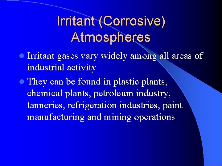 Irritant (Corrosive) Atmospheres l Irritant gases vary widely among all areas of industrial activity