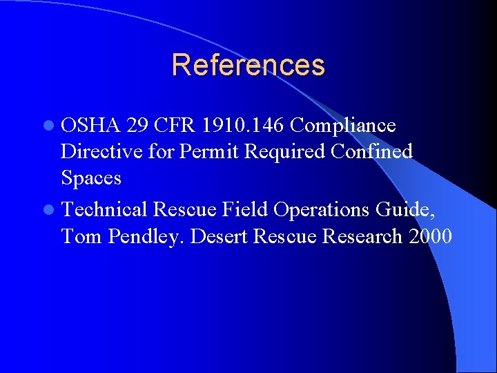 References l OSHA 29 CFR 1910. 146 Compliance Directive for Permit Required Confined Spaces