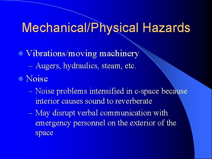 Mechanical/Physical Hazards l Vibrations/moving machinery – Augers, hydraulics, steam, etc. l Noise – Noise