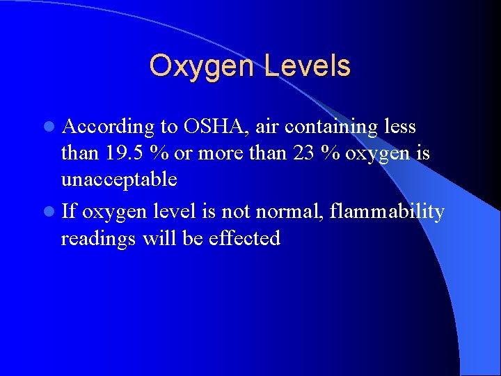 Oxygen Levels l According to OSHA, air containing less than 19. 5 % or