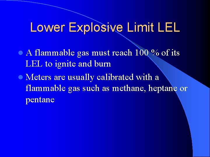 Lower Explosive Limit LEL l A flammable gas must reach 100 % of its