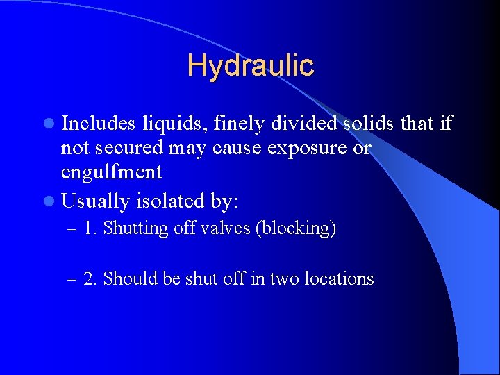 Hydraulic l Includes liquids, finely divided solids that if not secured may cause exposure