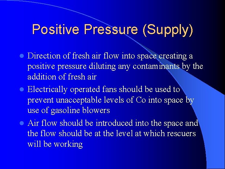Positive Pressure (Supply) Direction of fresh air flow into space creating a positive pressure