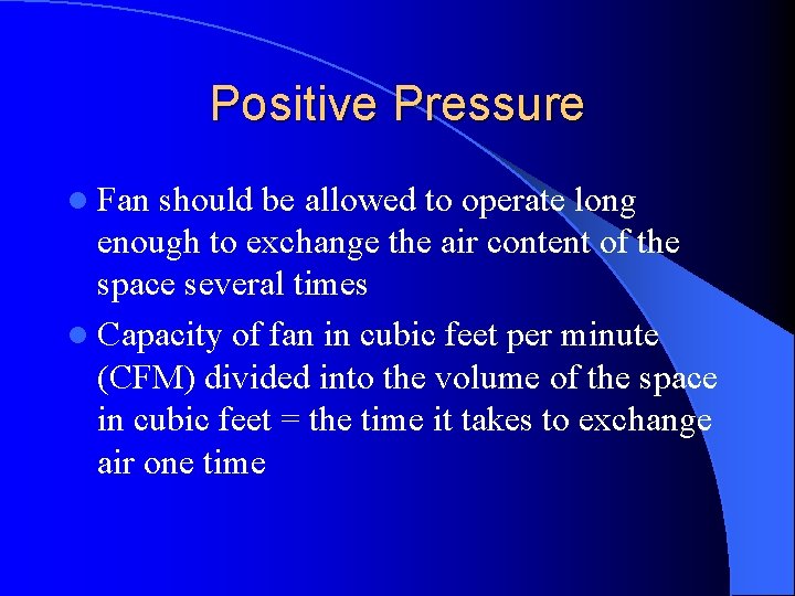 Positive Pressure l Fan should be allowed to operate long enough to exchange the