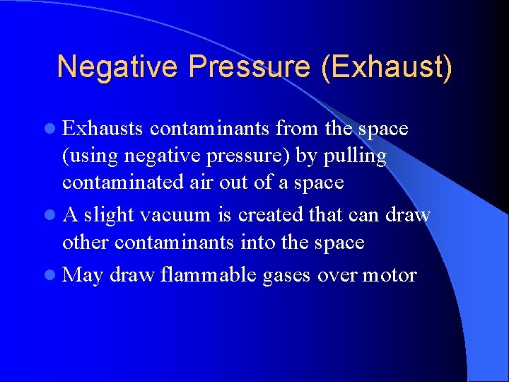Negative Pressure (Exhaust) l Exhausts contaminants from the space (using negative pressure) by pulling