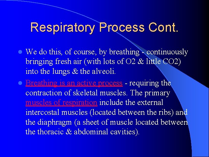 Respiratory Process Cont. We do this, of course, by breathing - continuously bringing fresh