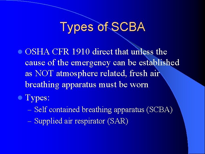 Types of SCBA l OSHA CFR 1910 direct that unless the cause of the