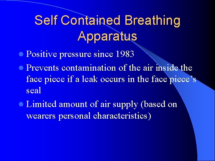 Self Contained Breathing Apparatus l Positive pressure since 1983 l Prevents contamination of the