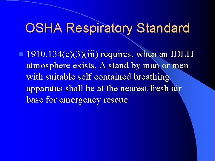 OSHA Respiratory Standard l 1910. 134(e)(3)(iii) requires, when an IDLH atmosphere exists, A stand