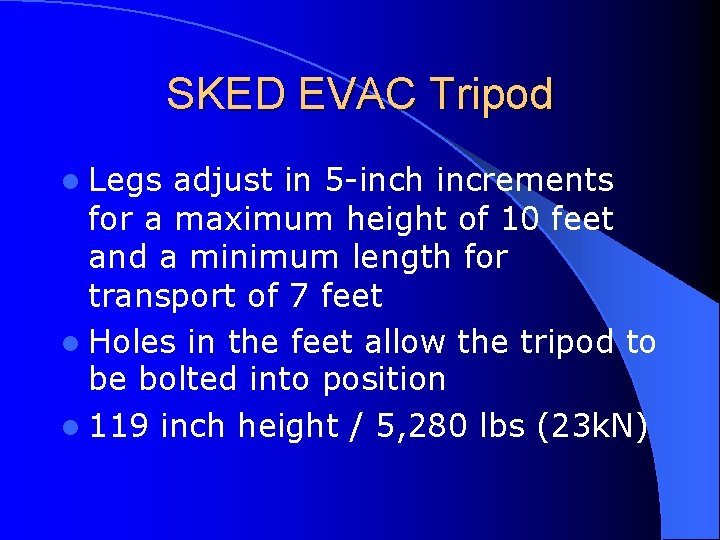 SKED EVAC Tripod l Legs adjust in 5 -inch increments for a maximum height