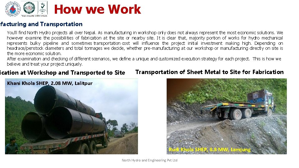 How we Work ufacturing and Transportation You'll find North Hydro projects all over Nepal.