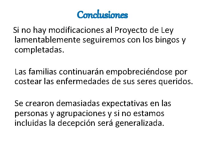 Conclusiones Si no hay modificaciones al Proyecto de Ley lamentablemente seguiremos con los bingos