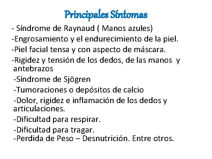 Principales Síntomas - Síndrome de Raynaud ( Manos azules) -Engrosamiento y el endurecimiento de