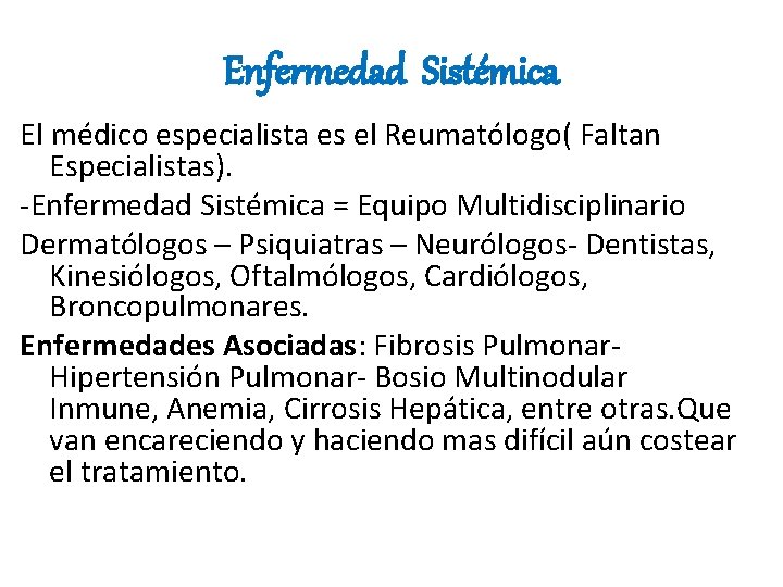 Enfermedad Sistémica El médico especialista es el Reumatólogo( Faltan Especialistas). -Enfermedad Sistémica = Equipo