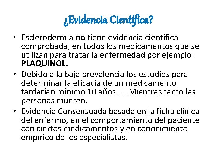 ¿Evidencia Científica? • Esclerodermia no tiene evidencia científica comprobada, en todos los medicamentos que