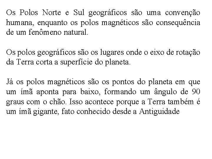 Os Polos Norte e Sul geográficos são uma convenção humana, enquanto os polos magnéticos