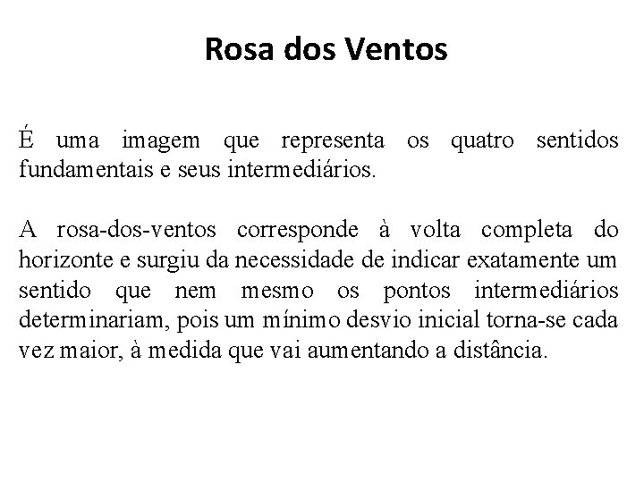  Rosa dos Ventos É uma imagem que representa os quatro sentidos fundamentais e