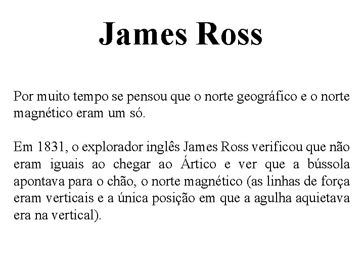 James Ross Por muito tempo se pensou que o norte geográfico e o norte