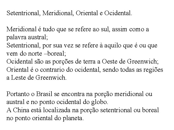 Setentrional, Meridional, Oriental e Ocidental. Meridional é tudo que se refere ao sul, assim