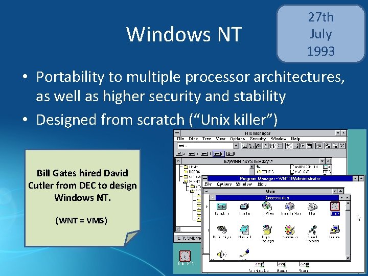 Windows NT 27 th July 1993 • Portability to multiple processor architectures, as well