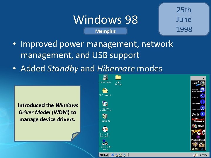 Windows 98 Memphis • Improved power management, network management, and USB support • Added Windows 98 Memphis • Improved power management, network management, and USB support • Added