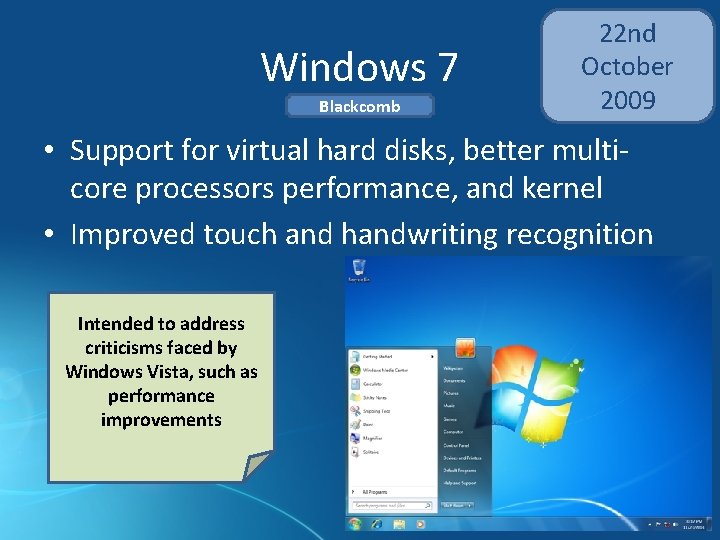 Windows 7 Blackcomb 22 nd October 2009 • Support for virtual hard disks, better