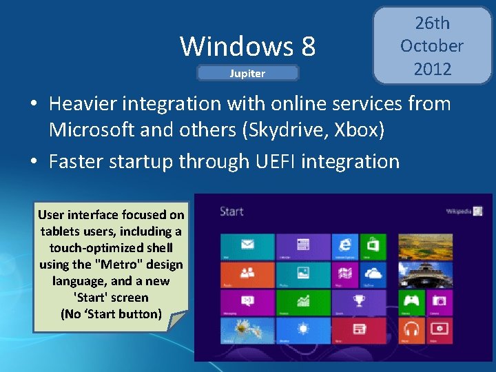 Windows 8 Jupiter 26 th October 2012 • Heavier integration with online services from