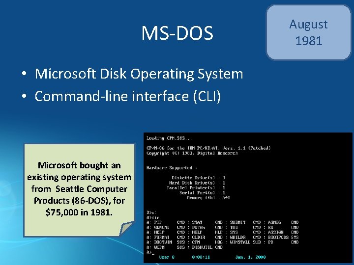 MS-DOS • Microsoft Disk Operating System • Command-line interface (CLI) Microsoft bought an existing MS-DOS • Microsoft Disk Operating System • Command-line interface (CLI) Microsoft bought an existing