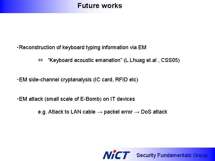 Future works ・Reconstruction of keyboard typing information via EM ⇔ “Keyboard acoustic emanation” (L.