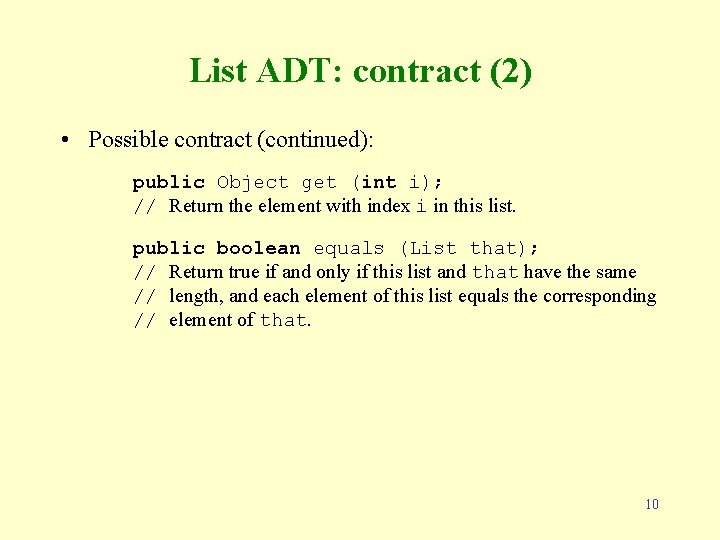 List ADT: contract (2) • Possible contract (continued): public Object get (int i); //