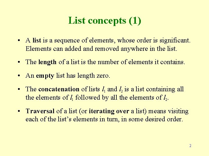 List concepts (1) • A list is a sequence of elements, whose order is